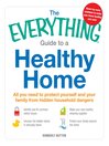 Cover image for The Everything Guide to a Healthy Home